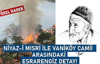 Niyaz-i Mısri ile Vaniköy camii arasındaki esrarengiz detay!