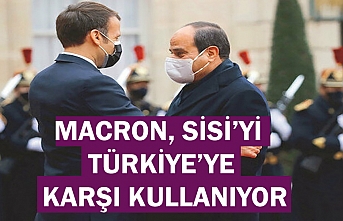 Macron, Sisi’yi Türkiye’ye karşı kullanıyor