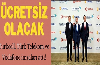 Turkcell, Türk Telekom ve Vodafone imzaları attı! Ücretsiz olacak