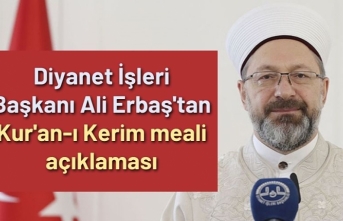 Diyanet İşleri Başkanı Ali Erbaş'tan Kur'an-ı Kerim meali açıklaması