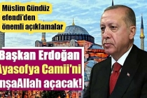 Başkan Erdoğan Ayasofya Camii'ni İnşaallah açacak