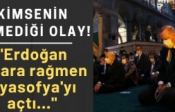 Kimsenin bilmediği olay! Erdoğan onlara rağmen Ayasofya'yı açtı...