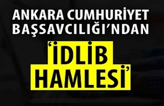 Ankara Cumhuriyet Başsavcılığı'ndan 'İdlib'...
