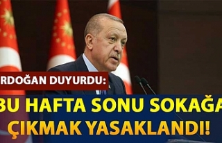 Erdoğan duyurdu: Bu hafta sonu sokağa çıkmak yasaklandı