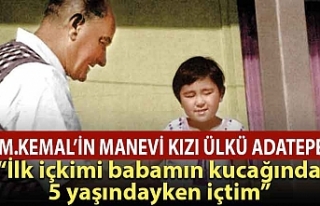 M. Kemal'in manevi kızı: İlk içkimi 5 yaşındayken...