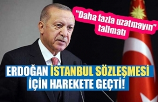 Erdoğan İstanbul Sözleşmesi için harekete geçti!...