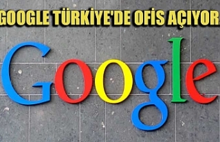 Google Türkiye'de ofis açıyor.