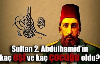 Sultan 2. Abdülhamid'in kaç eşi ve kaç çocuğu...