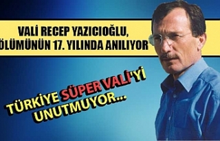 Vali Recep Yazıcıoğlu, ölümünün 17. yılında...