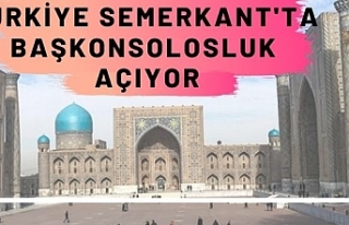 Türkiye Semerkant'ta başkonsolosluk açıyor